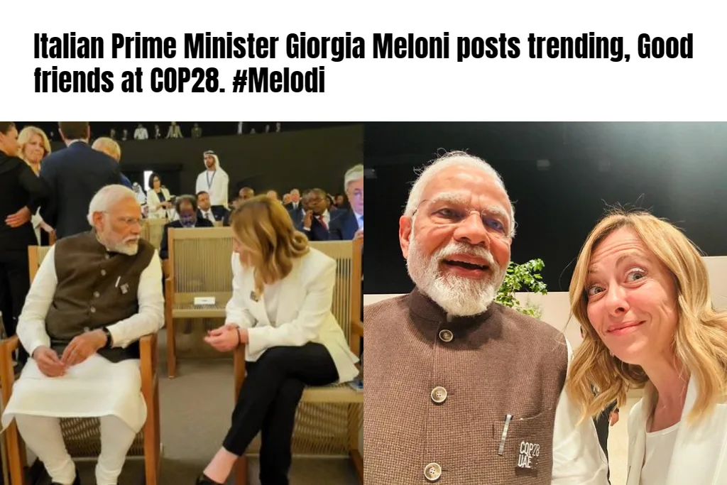 Italian Prime Minister Giorgia Meloni posts trending, Good friends at COP28. #Melodi